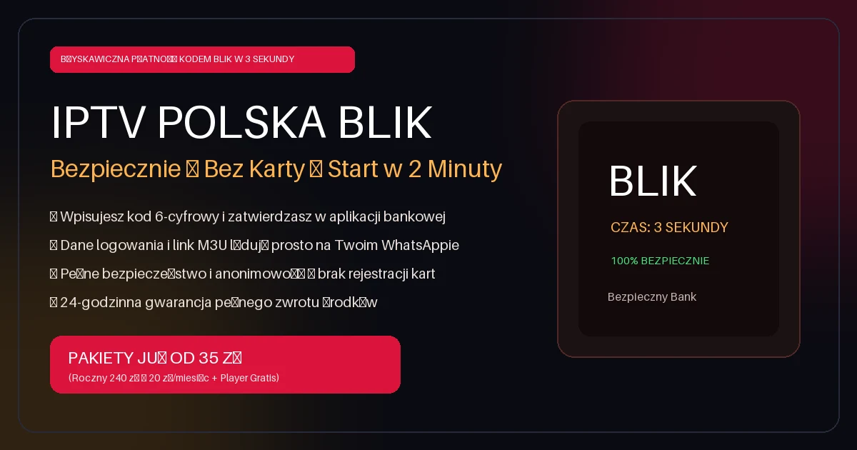 Płatność BLIK za IPTV Polska — Bezpieczna i szybka aktywacja telewizji internetowej w 2 minuty bez karty